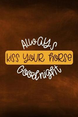 Book cover for Always Kiss Your Horse Goodnight