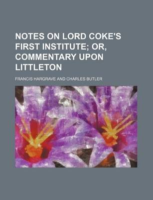 Book cover for Notes on Lord Coke's First Institute; Or, Commentary Upon Littleton