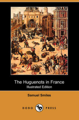 Cover of The Huguenots in France (Illustrated Edition) (Dodo Press)