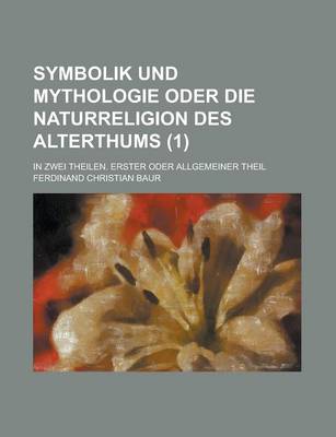 Book cover for Symbolik Und Mythologie Oder Die Naturreligion Des Alterthums; In Zwei Theilen. Erster Oder Allgemeiner Theil (1 )