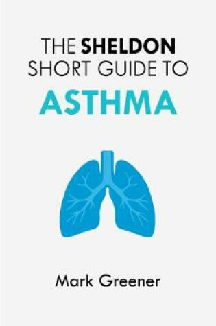 Cover of The Sheldon Short Guide to Asthma