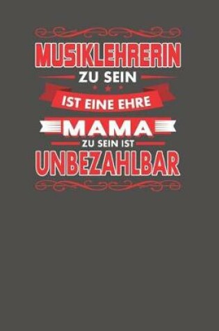 Cover of Musiklehrerin Zu Sein Ist Eine Ehre - Mama Zu Sein Ist Unbezahlbar