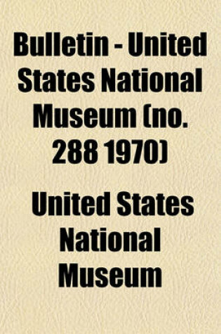 Cover of Bulletin - United States National Museum (No. 288 1970)