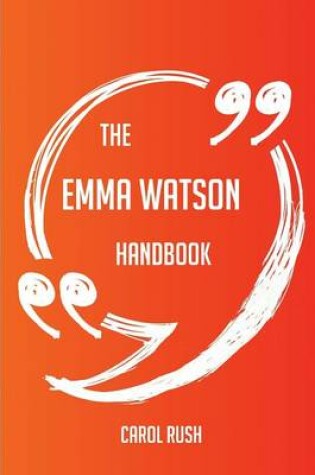 Cover of The Emma Watson Handbook - Everything You Need To Know About Emma Watson