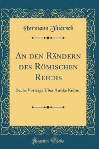 Cover of An den Rändern des Römischen Reichs: Sechs Vorträge Über Antike Kultur (Classic Reprint)