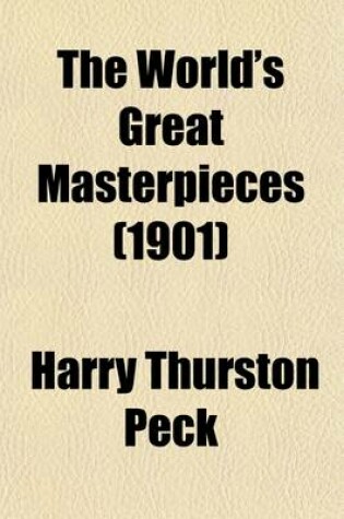 Cover of The World's Great Masterpieces (Volume 30); History, Biography, Science, Philosophy, Poetry, the Drama, Travel, Adventure, Fiction, Etc.