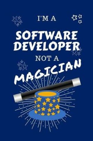 Cover of I'm A Software Developer Not A Magician