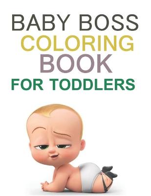 Book cover for Baby Boss Coloring Book For Toddlers