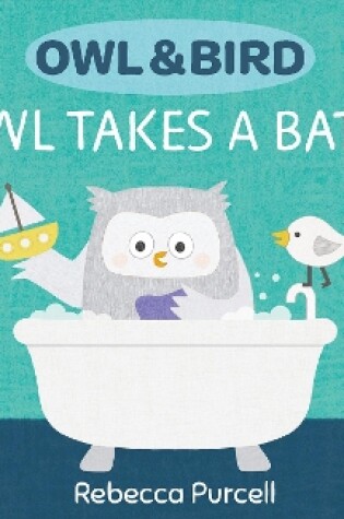 Cover of Owl & Bird: Owl Takes a Bath