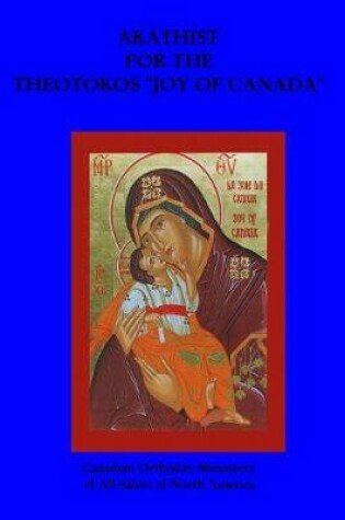 Cover of Akathist For The Theotokos, Joy of Canada