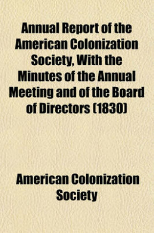 Cover of Annual Report of the American Colonization Society, with the Minutes of the Annual Meeting and of the Board of Directors (1830)