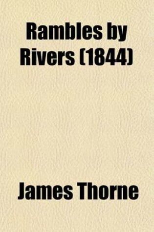 Cover of Rambles by Rivers; The Duddon the Mole the Adur, Arun, and Wey the Lea the Dove