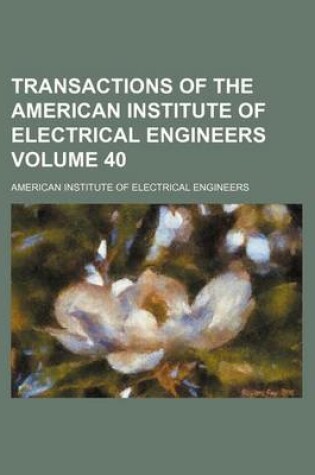 Cover of Transactions of the American Institute of Electrical Engineers Volume 40