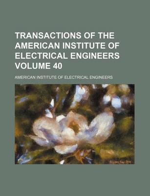 Book cover for Transactions of the American Institute of Electrical Engineers Volume 40