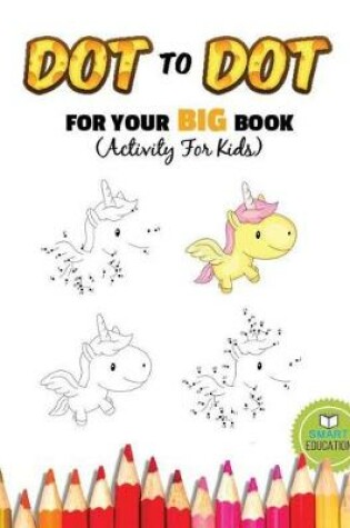 Cover of Dot To Dot For Your Big Book (Activity For Kids)