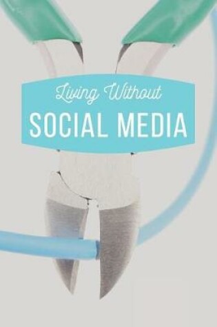 Cover of Living Without Social Media