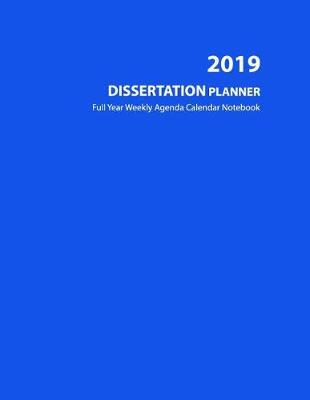 Book cover for 2019 Dissertation Planner - Full Year Weekly Agenda Calendar Notebook
