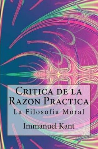 Cover of Critica de la Razon Practica - La Filosofia Moral ( Spanish) Edition