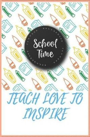 Cover of School Time Teach Love to Inspire