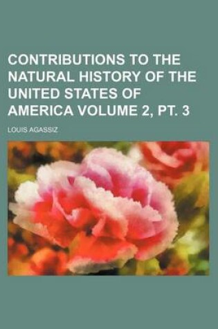 Cover of Contributions to the Natural History of the United States of America Volume 2, PT. 3