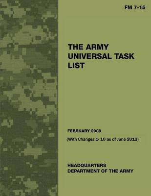 Book cover for The Army Universal Task List (FM 7 -15) (With Changes 1 - 10 as of June 2012)