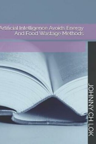 Cover of Artificial Intelligence Avoids Energy And Food Wastage Methods