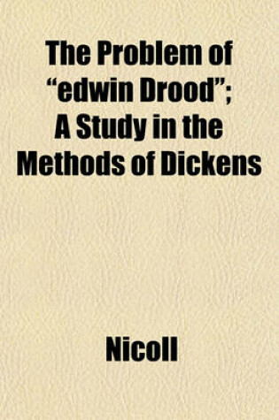 Cover of The Problem of "Edwin Drood"; A Study in the Methods of Dickens