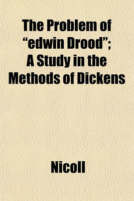 Book cover for The Problem of "Edwin Drood"; A Study in the Methods of Dickens