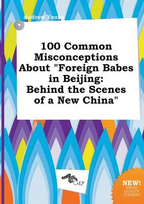 Book cover for 100 Common Misconceptions about Foreign Babes in Beijing