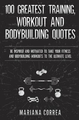 Book cover for 100 GREATEST TRAINING, WORKOUT And BODYBUILDING QUOTES