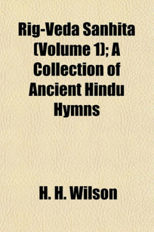 Cover of Rig-Veda Sanhita (Volume 1); A Collection of Ancient Hindu Hymns