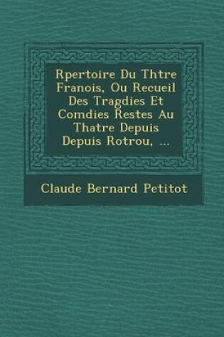 Cover of R Pertoire Du Th Tre Fran OIS, Ou Recueil Des Trag Dies Et Com Dies Rest Es Au Th Atre Depuis Depuis Rotrou, ...