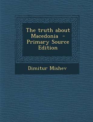 Book cover for The Truth about Macedonia - Primary Source Edition