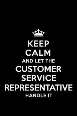 Cover of Keep Calm and Let the Customer Service Representative Handle It