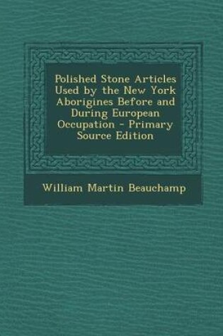 Cover of Polished Stone Articles Used by the New York Aborigines Before and During European Occupation