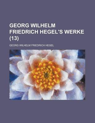 Book cover for Georg Wilhelm Friedrich Hegel's Werke (13 )