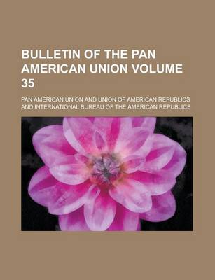 Book cover for Bulletin of the Pan American Union Volume 35