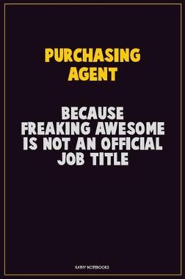 Book cover for Purchasing agent, Because Freaking Awesome Is Not An Official Job Title