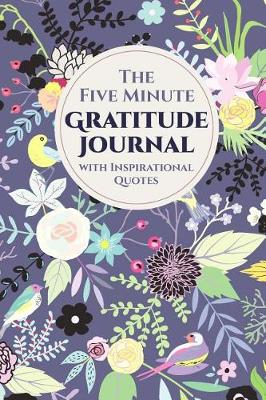 Book cover for The Five Minute Gratitude Journal With Inspirational Quotes