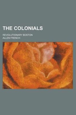 Cover of The Colonials; Revolutionary Boston