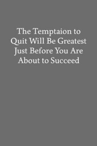 Cover of The Temptaion to Quit Will Be Greatest Just Before You Are About to Succeed