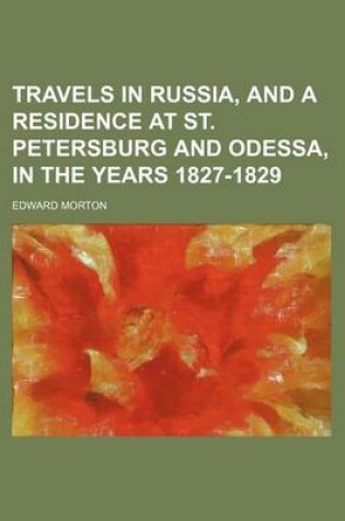 Cover of Travels in Russia, and a Residence at St. Petersburg and Odessa, in the Years 1827-1829