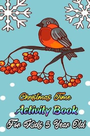 Cover of Christmas Time Activity Book For Kids 5 Year Old