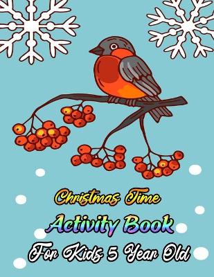 Book cover for Christmas Time Activity Book For Kids 5 Year Old