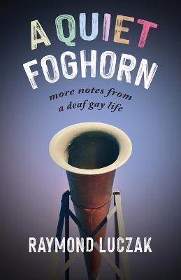 Book cover for A Quiet Foghorn – More Notes from a Deaf Gay Life