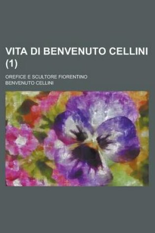 Cover of Vita Di Benvenuto Cellini (1); Orefice E Scultore Fiorentino