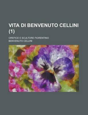 Book cover for Vita Di Benvenuto Cellini (1); Orefice E Scultore Fiorentino