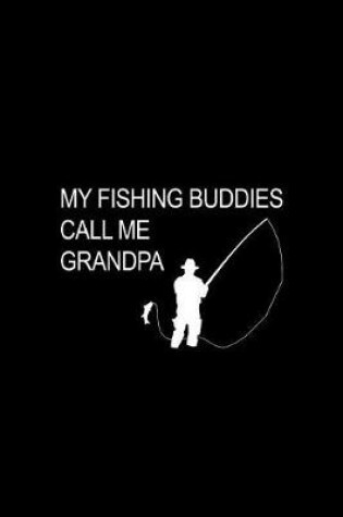 Cover of My Fishing Buddies Call Me Grandpa