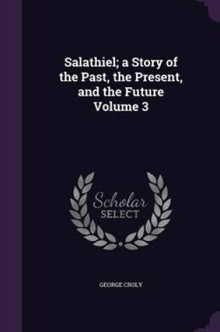 Cover of Salathiel; A Story of the Past, the Present, and the Future Volume 3