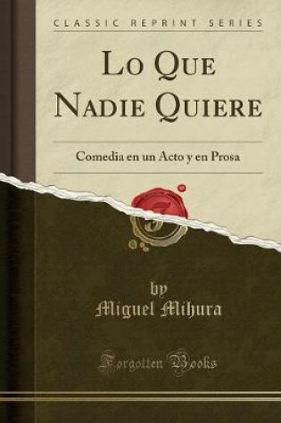 Cover of Lo Que Nadie Quiere: Comedia en un Acto y en Prosa (Classic Reprint)